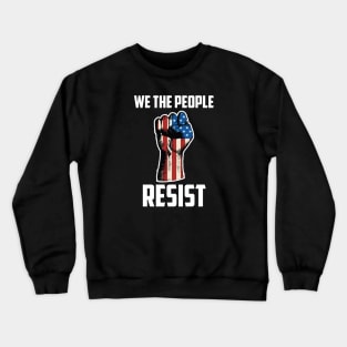 We The People Resist, Protest Design Crewneck Sweatshirt